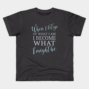 When I let go of what I am, I become what I might be, LAO TZU Kids T-Shirt